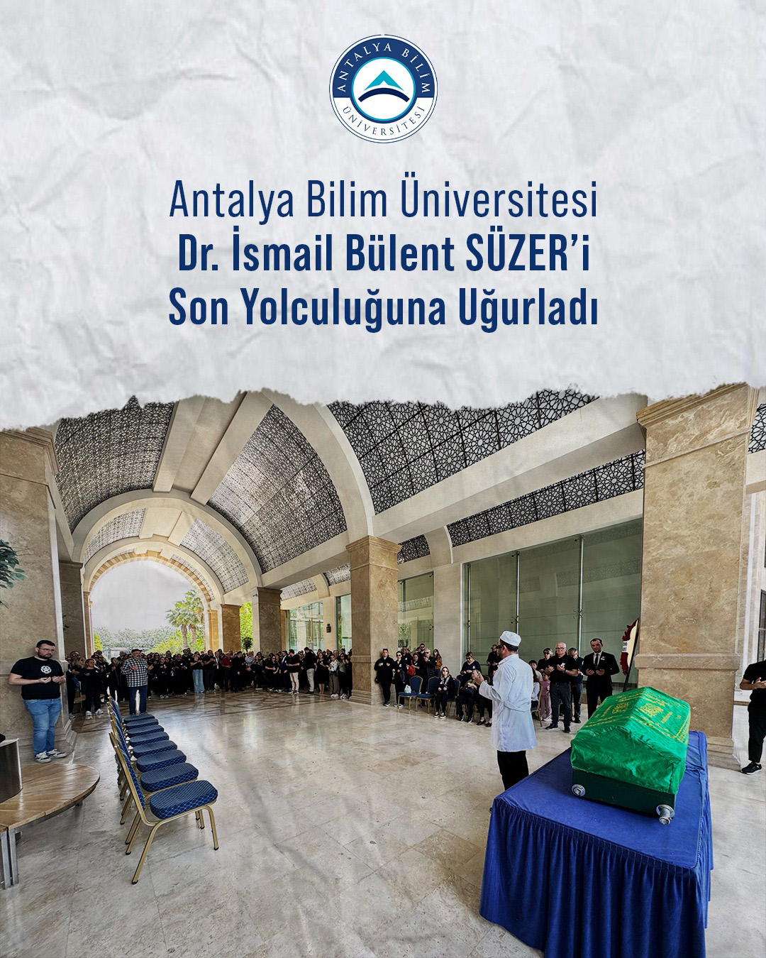 Antalya Bilim Üniversitesi, Dr. İsmail Bülent SÜZER’i Son Yolculuğuna Uğurladı